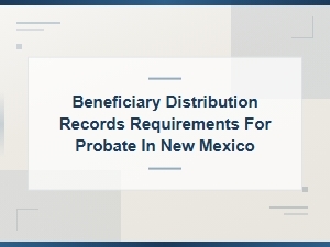New Mexico Probate Distribution Record Requirements