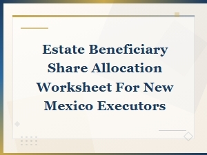 New Mexico Executor's Beneficiary Distribution Worksheet