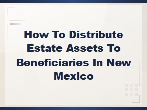 New Mexico Estate Asset Distribution for Beneficiaries
