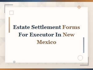 New Mexico Estate Settlement Forms for Executors