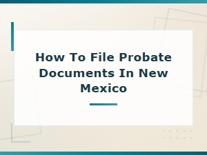 Filing Probate Documents in New Mexico