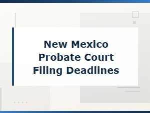 New Mexico Probate Court Filing Deadlines